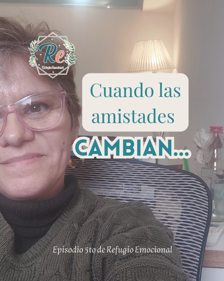 Las amistades también cambian - Refugio Emocional Podcast